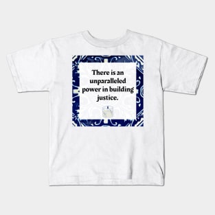 There is an unparalleled power in building justice. Kids T-Shirt
